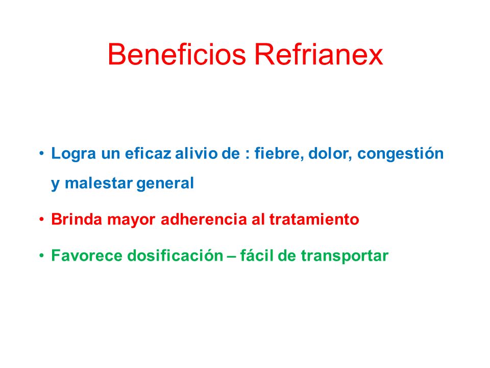 Beneficios Refrianex Logra un eficaz alivio de : fiebre, dolor, congestión y malestar general. Brinda mayor adherencia al tratamiento.