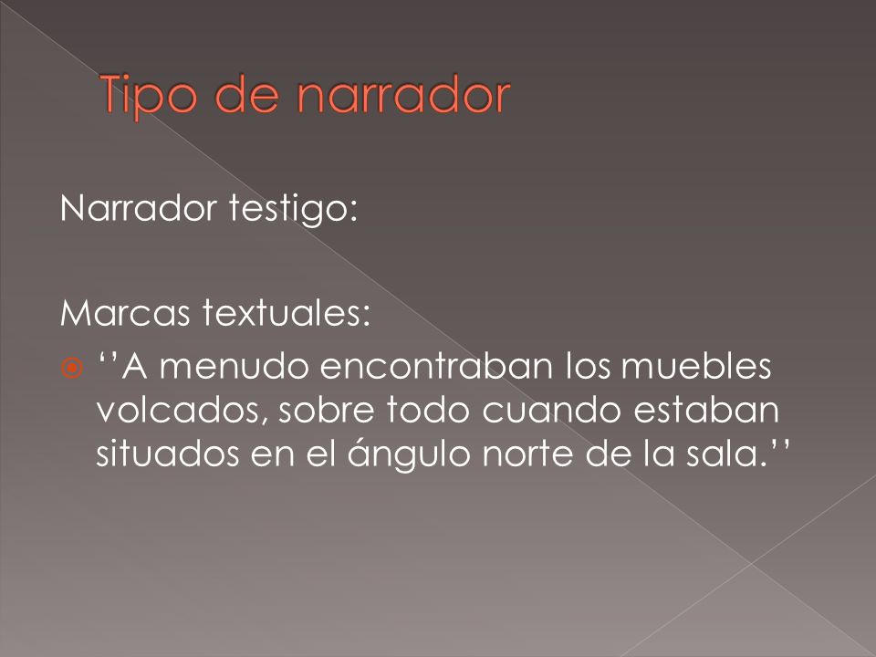 Tipo de narrador Narrador testigo: Marcas textuales: