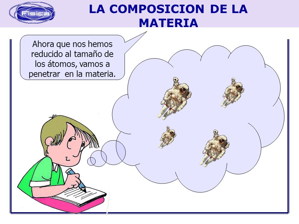 Ahora que nos hemos reducido al tamaño de los átomos, vamos a penetrar en la materia.