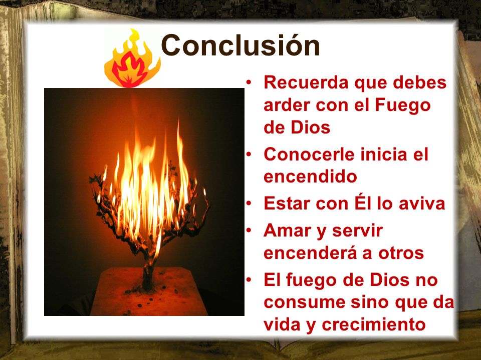 Conclusión Recuerda que debes arder con el Fuego de Dios