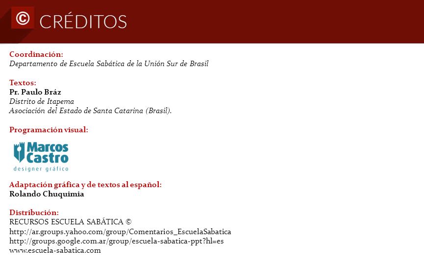Coordinación: Departamento de Escuela Sabática de la Unión Sur de Brasil. Textos: Pr. Paulo Bráz Distrito de Itapema.