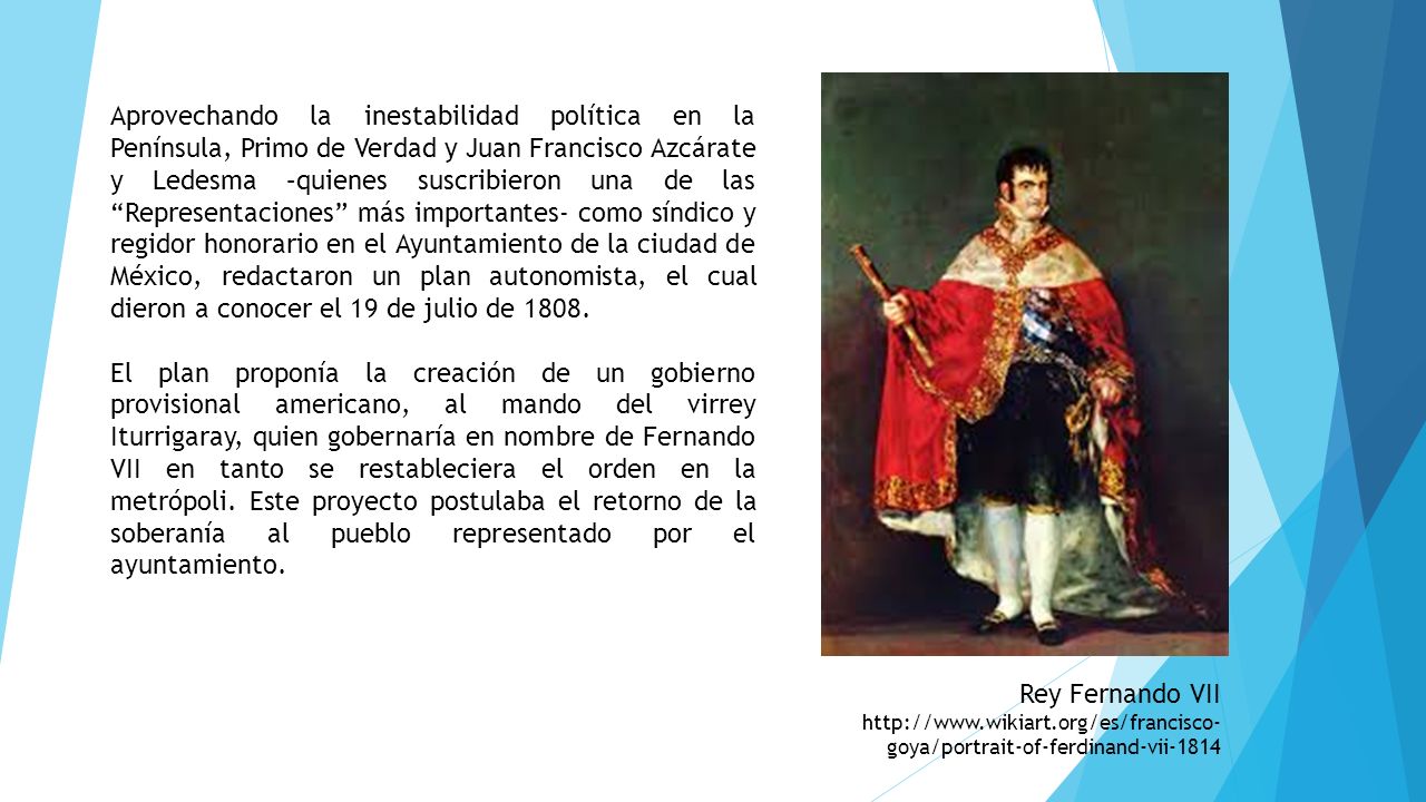 Aprovechando la inestabilidad política en la Península, Primo de Verdad y Juan Francisco Azcárate y Ledesma –quienes suscribieron una de las Representaciones más importantes- como síndico y regidor honorario en el Ayuntamiento de la ciudad de México, redactaron un plan autonomista, el cual dieron a conocer el 19 de julio de 1808.