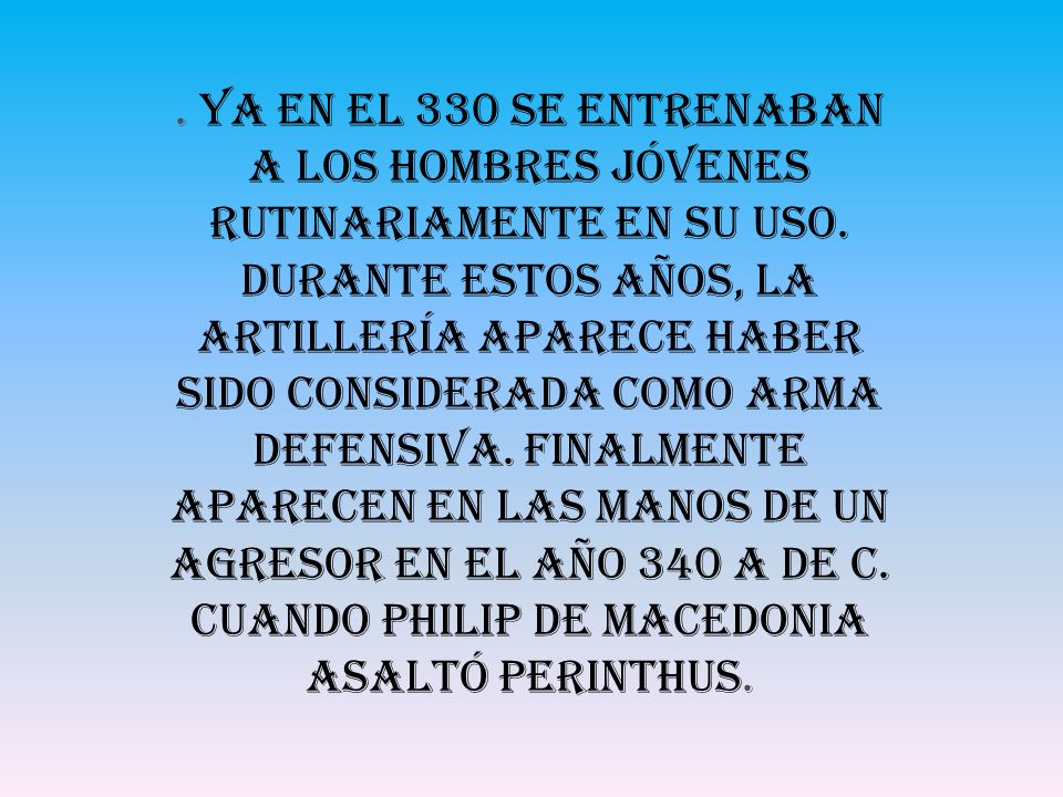 Ya en el 330 se entrenaban a los hombres jóvenes rutinariamente en su uso.