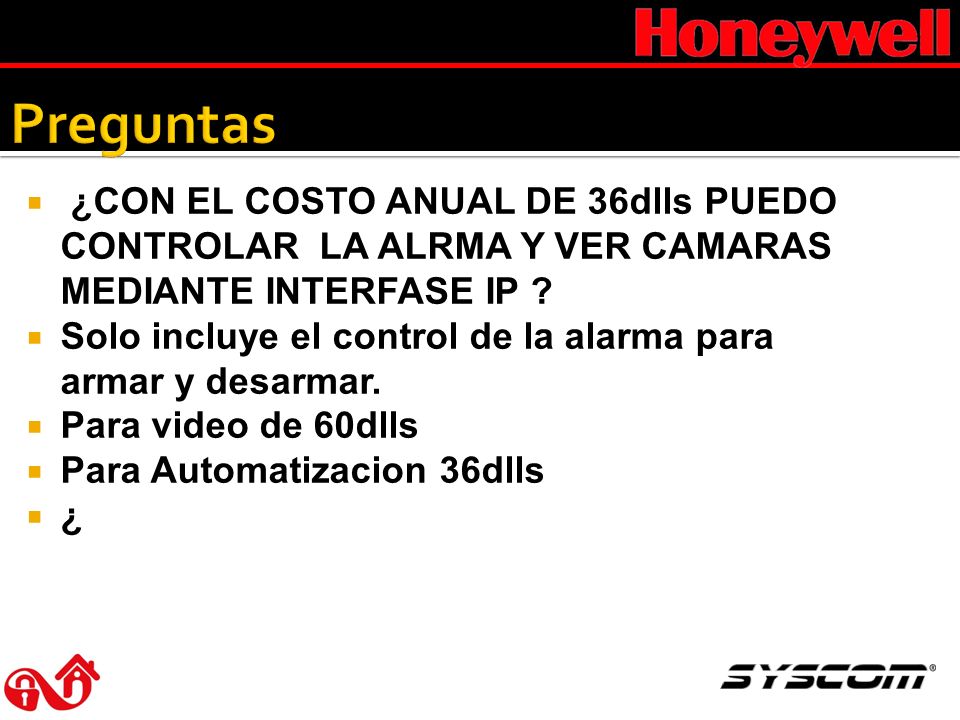 Preguntas ¿CON EL COSTO ANUAL DE 36dlls PUEDO CONTROLAR LA ALRMA Y VER CAMARAS MEDIANTE INTERFASE IP