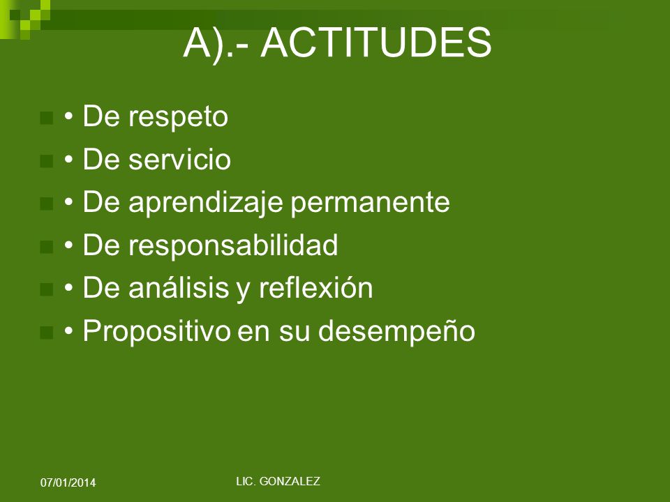 A).- ACTITUDES • De respeto • De servicio • De aprendizaje permanente