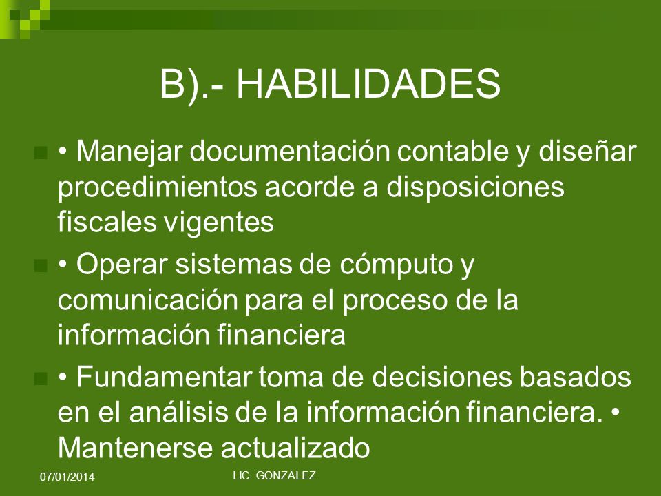 B).- HABILIDADES • Manejar documentación contable y diseñar procedimientos acorde a disposiciones fiscales vigentes.