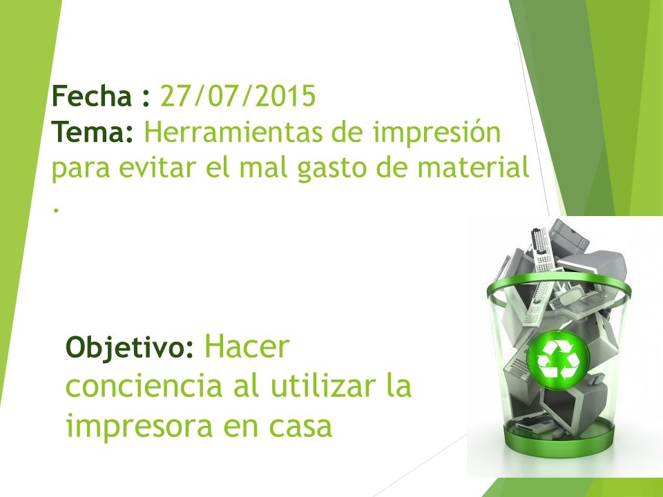 Fecha : 27/07/2015 Tema: Herramientas de impresión para evitar el mal gasto de material .