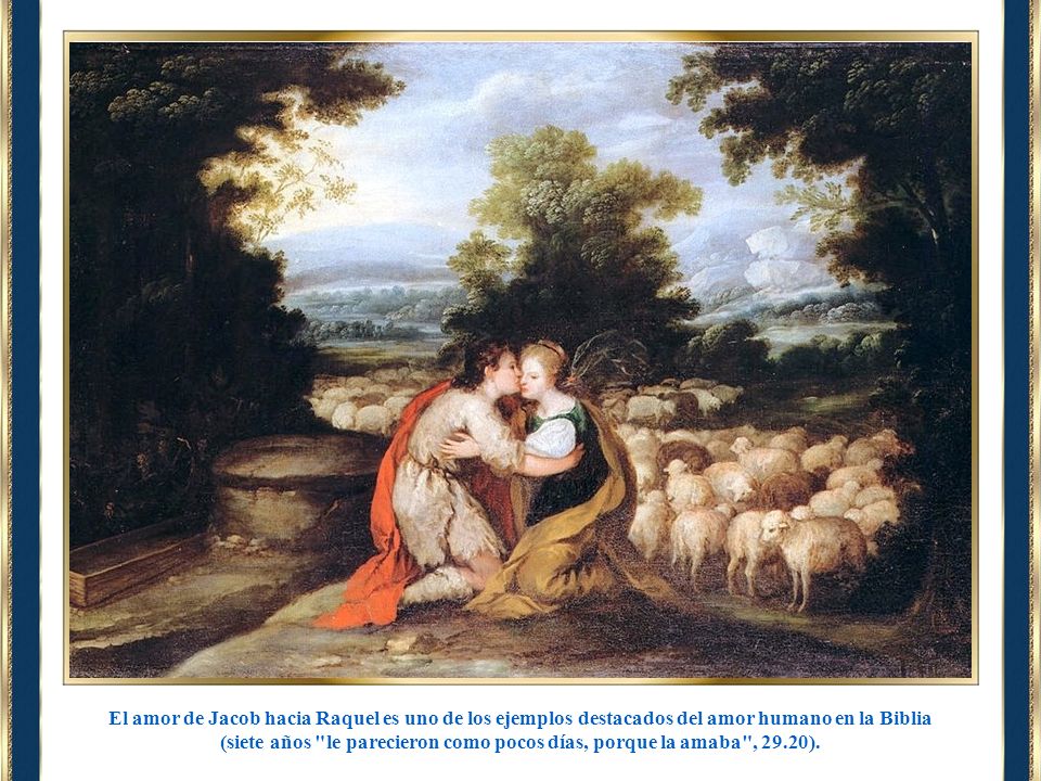 (siete años le parecieron como pocos días, porque la amaba , 29.20).