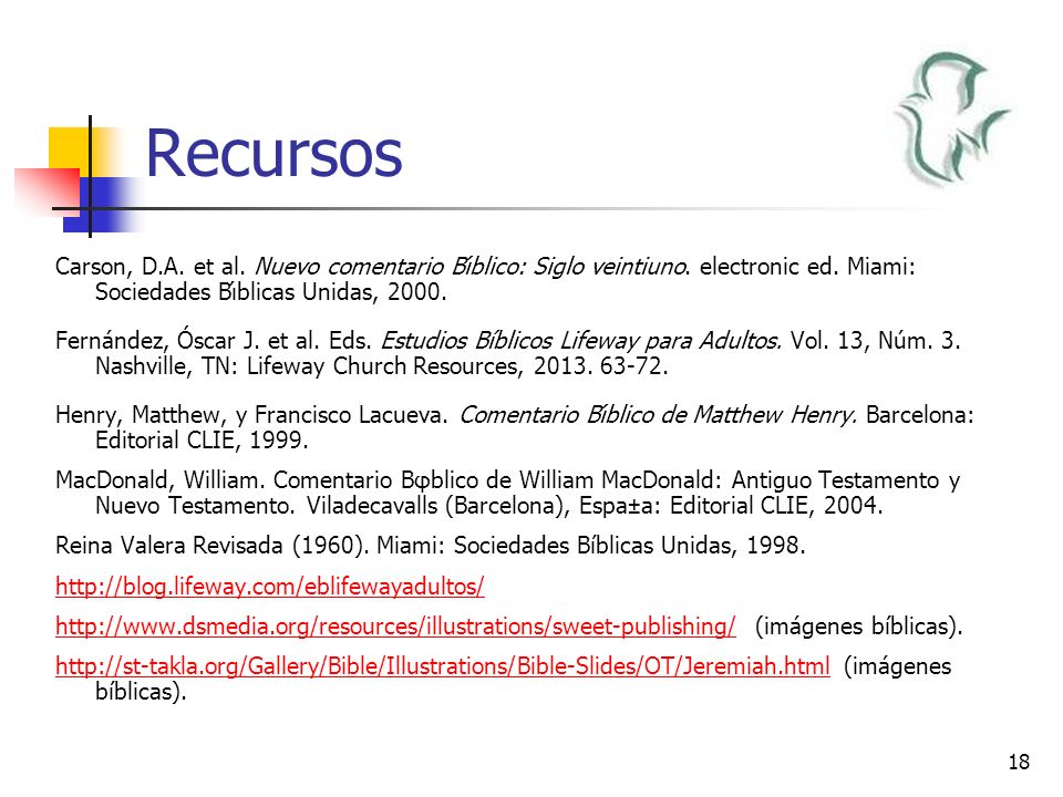 Recursos Carson, D.A. et al. Nuevo comentario Bı́blico: Siglo veintiuno. electronic ed. Miami: Sociedades Bı́blicas Unidas,