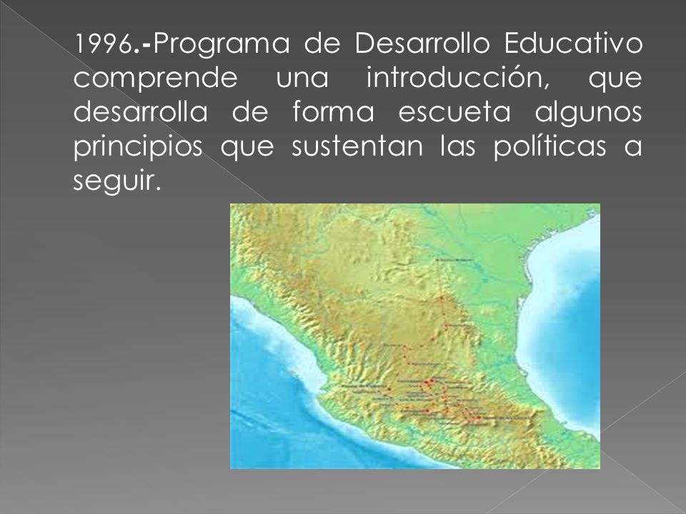 1996.-Programa de Desarrollo Educativo comprende una introducción, que desarrolla de forma escueta algunos principios que sustentan las políticas a seguir.