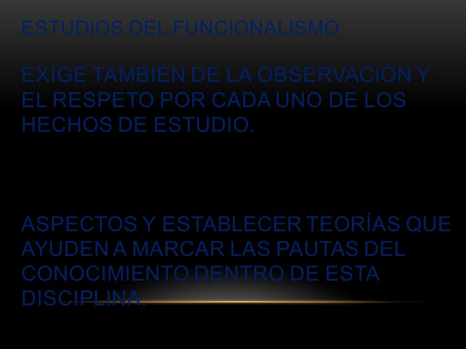 Estudios del funcionalismo exige también de la observación y el respeto por cada uno de los hechos de estudio.