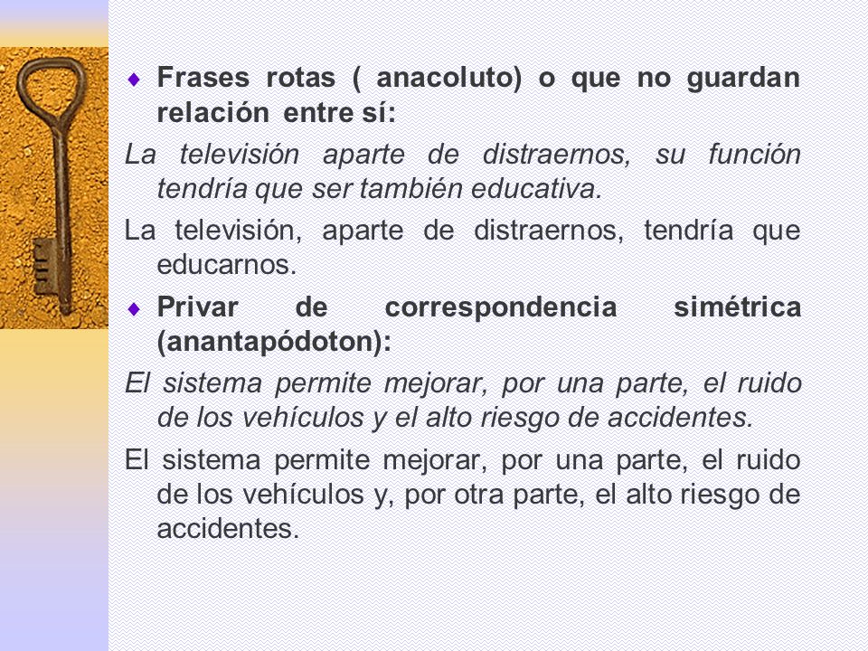 Frases rotas ( anacoluto) o que no guardan relación entre sí:
