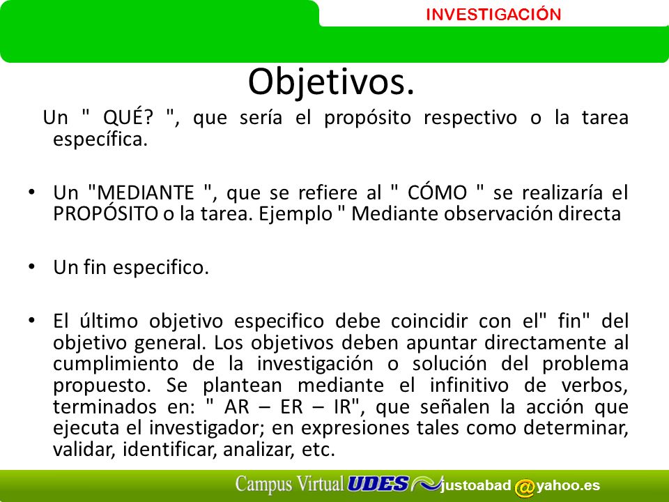 Objetivos. Un QUÉ , que sería el propósito respectivo o la tarea específica.