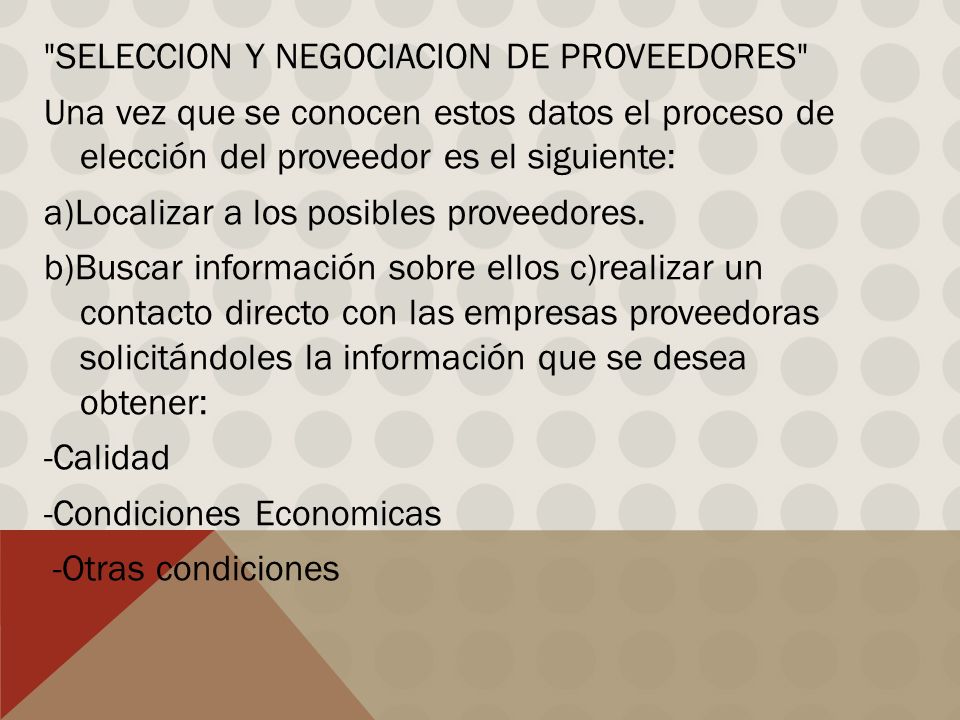SELECCION Y NEGOCIACION DE PROVEEDORES Una vez que se conocen estos datos el proceso de elección del proveedor es el siguiente: a)Localizar a los posibles proveedores.