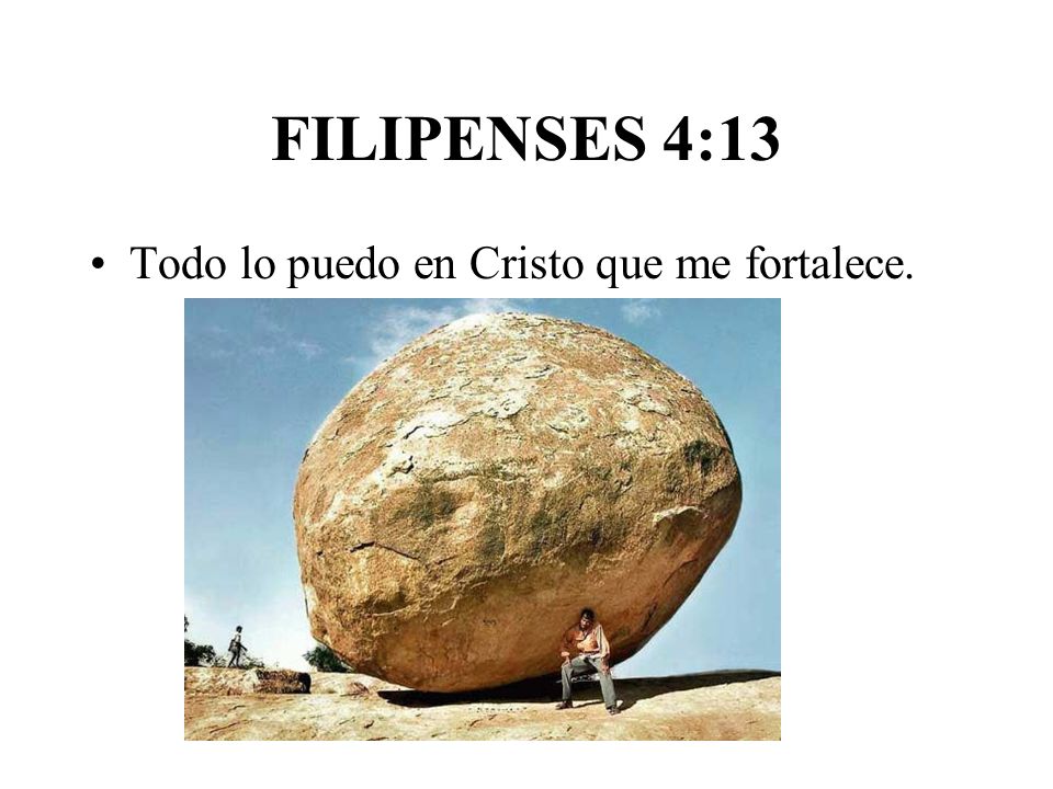 FILIPENSES 4:13 Todo lo puedo en Cristo que me fortalece.