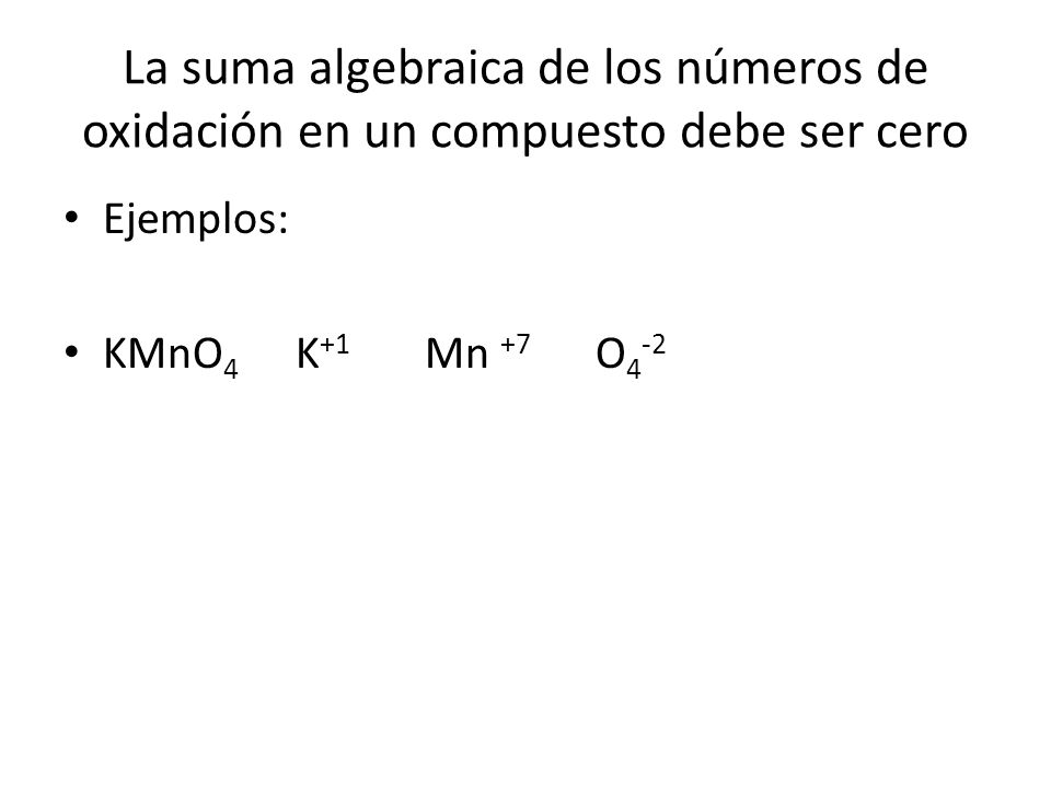 La suma algebraica de los números de oxidación en un compuesto debe ser cero