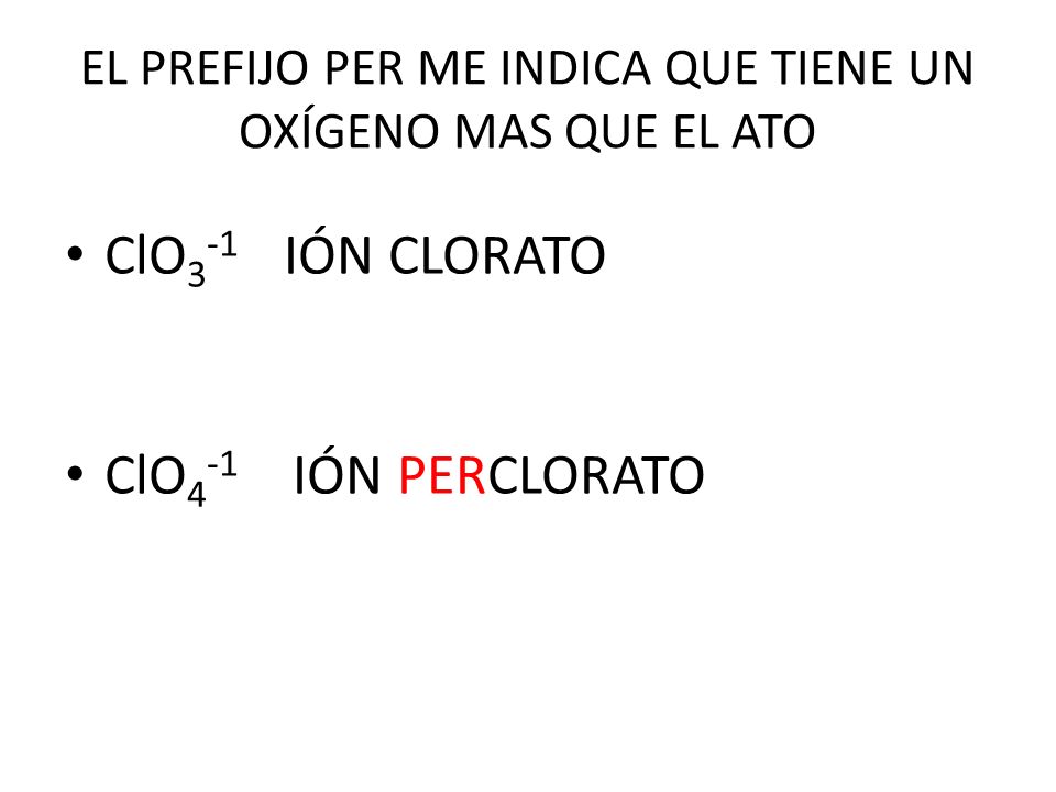 EL PREFIJO PER ME INDICA QUE TIENE UN OXÍGENO MAS QUE EL ATO