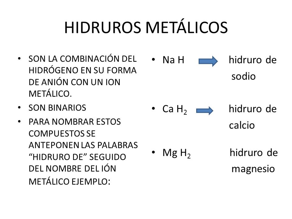 HIDRUROS METÁLICOS Na H hidruro de sodio Ca H2 hidruro de calcio