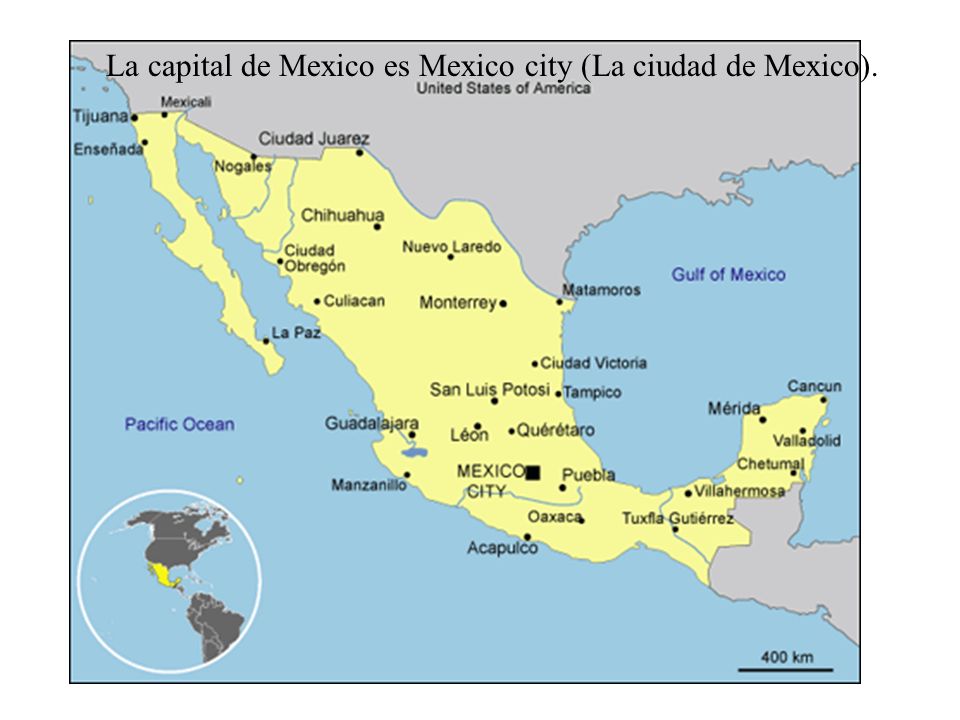 La capital de Mexico es Mexico city (La ciudad de Mexico).