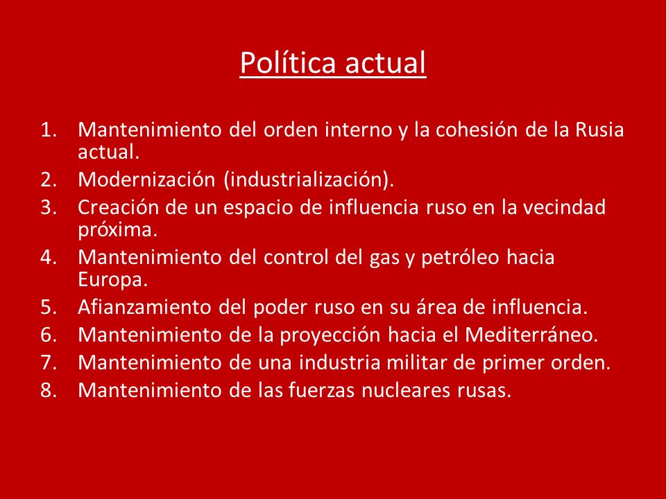Política actual Mantenimiento del orden interno y la cohesión de la Rusia actual. Modernización (industrialización).