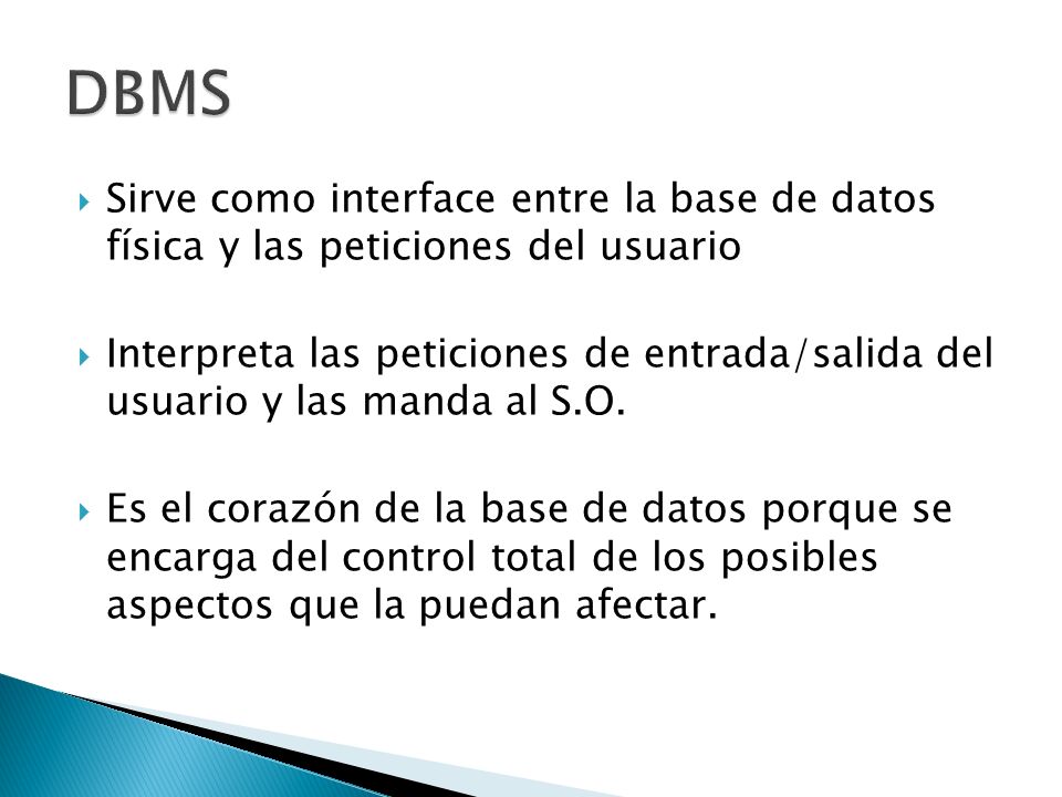 DBMS Sirve como interface entre la base de datos física y las peticiones del usuario.