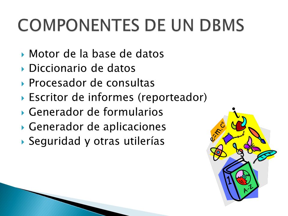 COMPONENTES DE UN DBMS Motor de la base de datos Diccionario de datos
