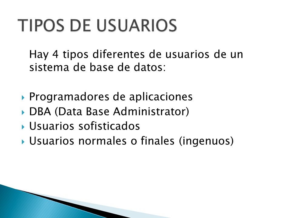 TIPOS DE USUARIOS Hay 4 tipos diferentes de usuarios de un sistema de base de datos: Programadores de aplicaciones.