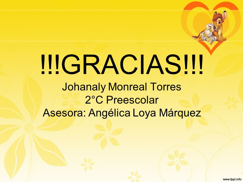!!!GRACIAS!!! Johanaly Monreal Torres 2°C Preescolar Asesora: Angélica Loya Márquez