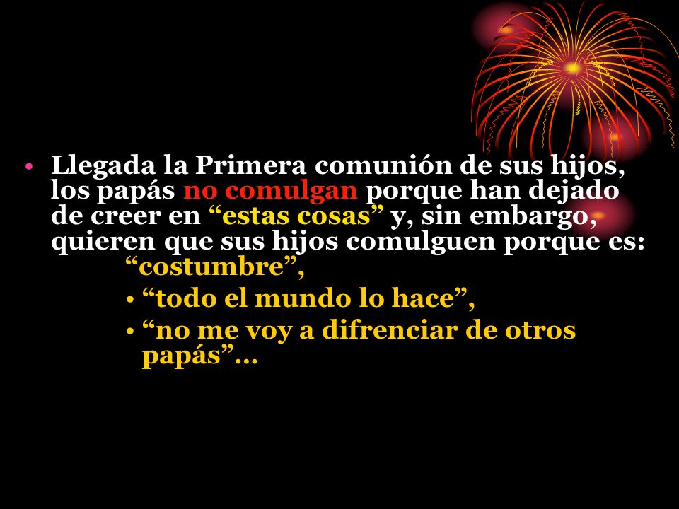 Llegada la Primera comunión de sus hijos, los papás no comulgan porque han dejado de creer en estas cosas y, sin embargo, quieren que sus hijos comulguen porque es: costumbre ,
