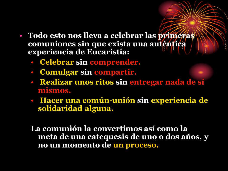 Todo esto nos lleva a celebrar las primeras comuniones sin que exista una auténtica experiencia de Eucaristía: