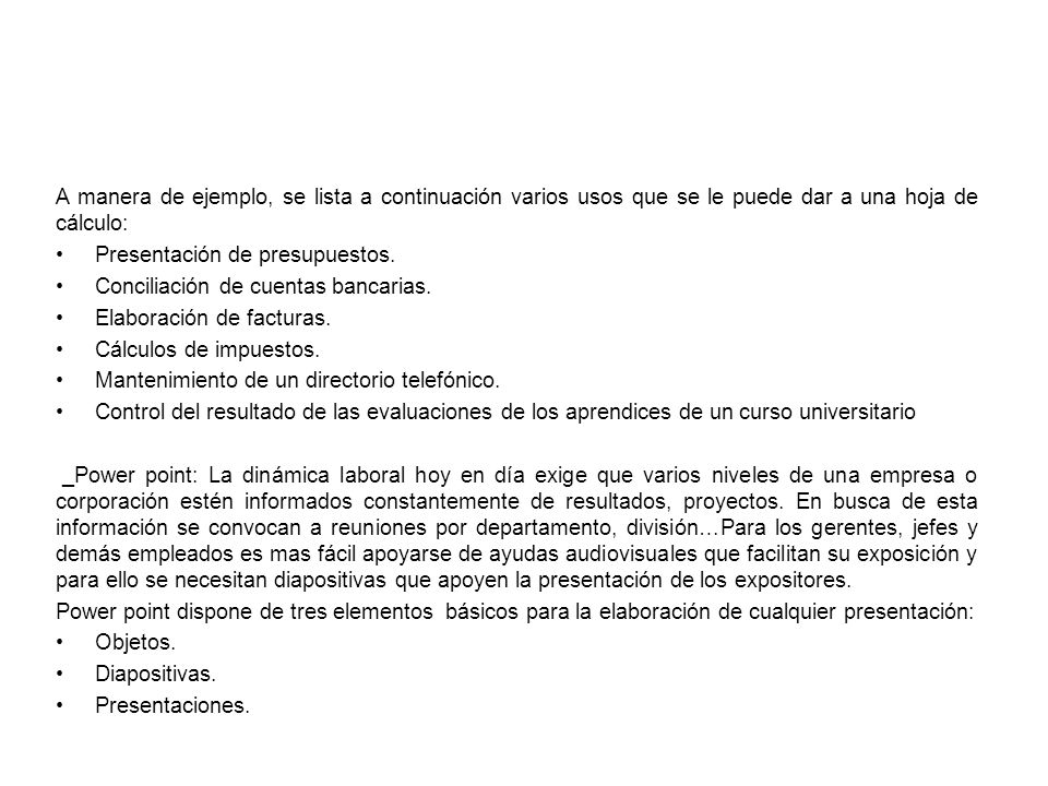 A manera de ejemplo, se lista a continuación varios usos que se le puede dar a una hoja de cálculo: