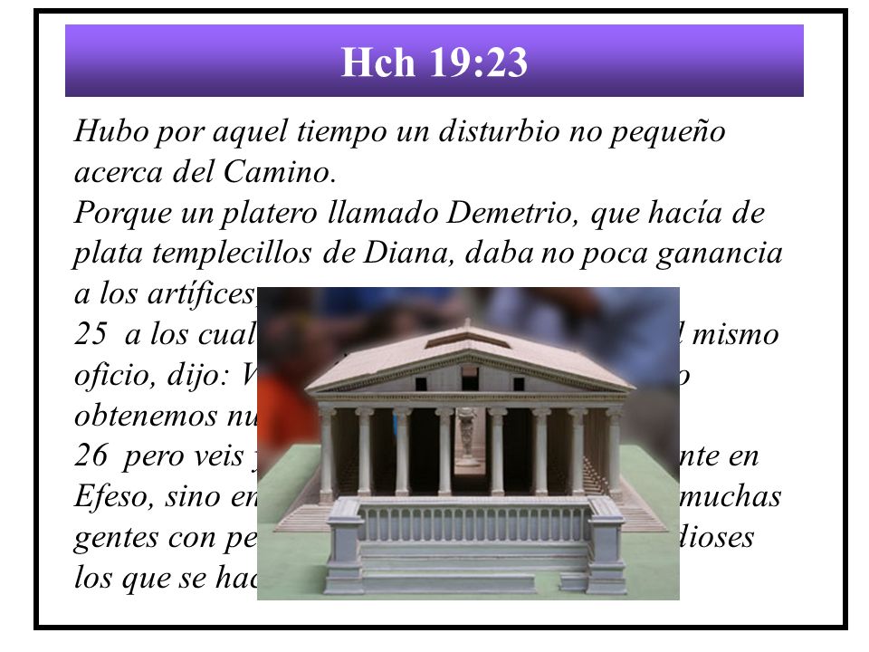 Hch 19:23 Hubo por aquel tiempo un disturbio no pequeño acerca del Camino.