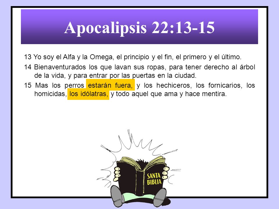 Apocalipsis 22: Yo soy el Alfa y la Omega, el principio y el fin, el primero y el último.