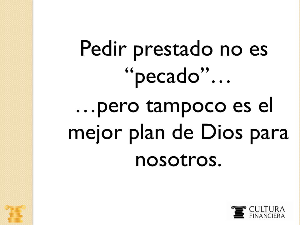 Pedir prestado no es pecado … …pero tampoco es el mejor plan de Dios para nosotros.