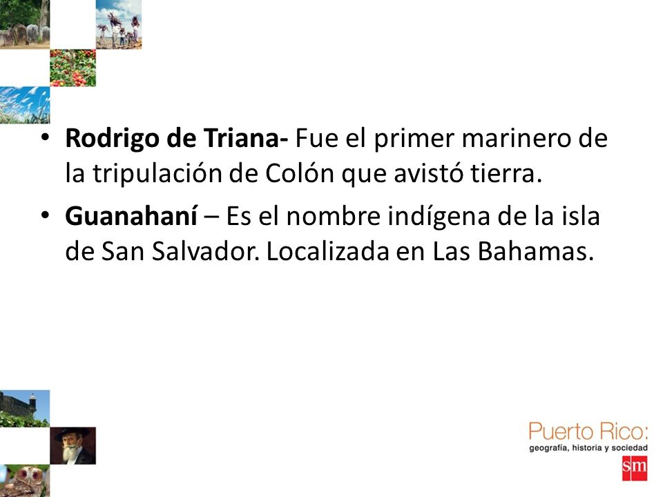 Rodrigo de Triana- Fue el primer marinero de la tripulación de Colón que avistó tierra.