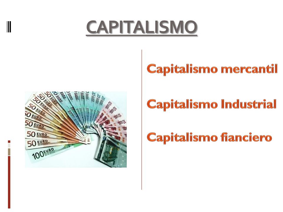 CAPITALISMO Capitalismo mercantil Capitalismo Industrial