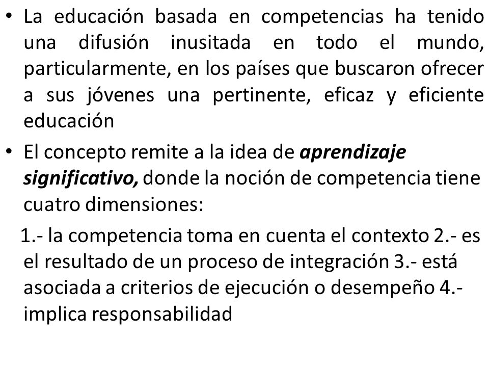 La educación basada en competencias ha tenido una difusión inusitada en todo el mundo, particularmente, en los países que buscaron ofrecer a sus jóvenes una pertinente, eficaz y eficiente educación