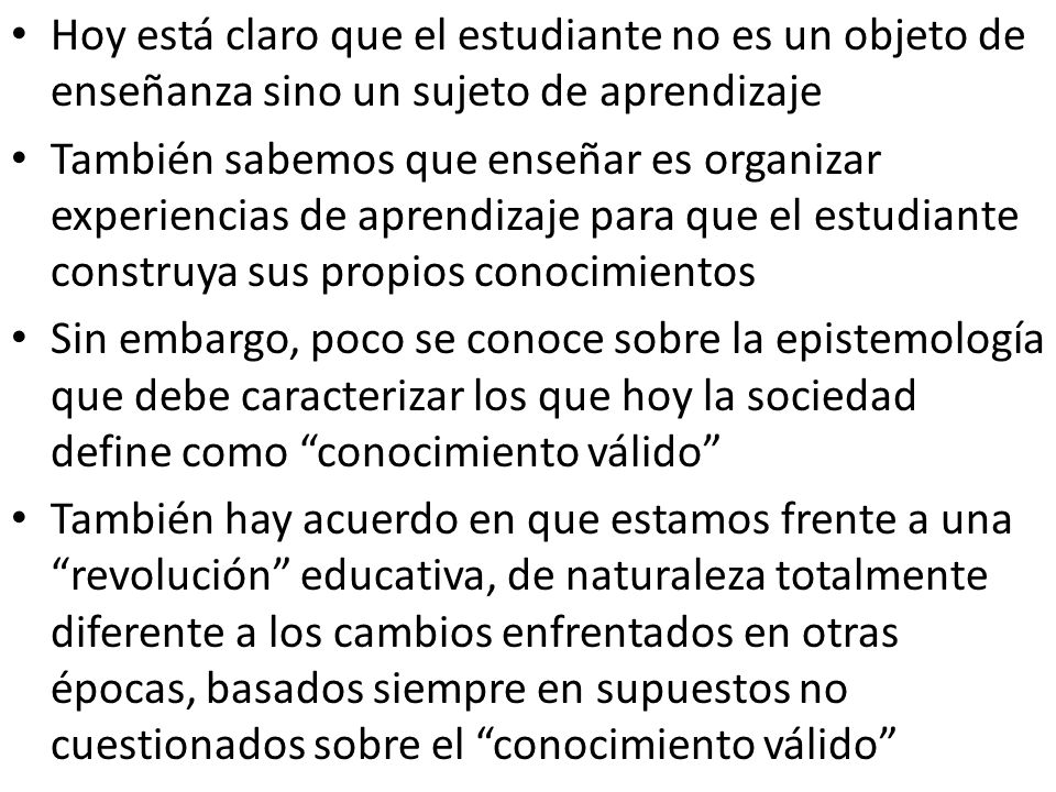 Hoy está claro que el estudiante no es un objeto de enseñanza sino un sujeto de aprendizaje