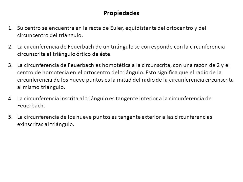 Propiedades Su centro se encuentra en la recta de Euler, equidistante del ortocentro y del circuncentro del triángulo.