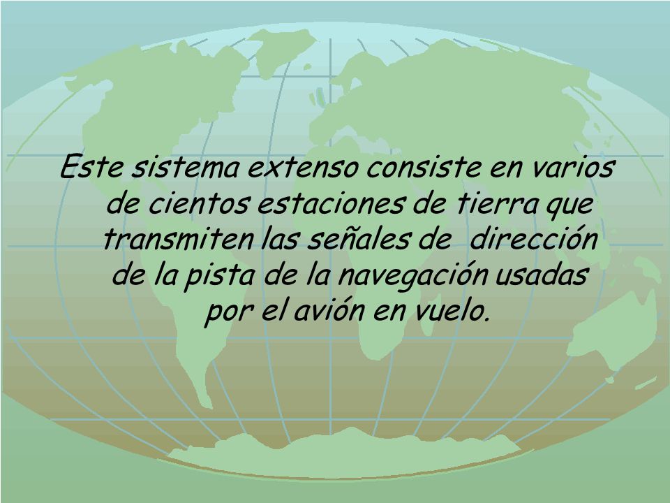 Este sistema extenso consiste en varios de cientos estaciones de tierra que transmiten las señales de dirección de la pista de la navegación usadas por el avión en vuelo.