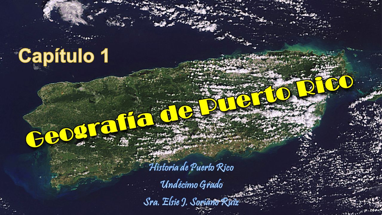 Historia de Puerto Rico Undécimo Grado Sra. Elsie J. Soriano Ruiz