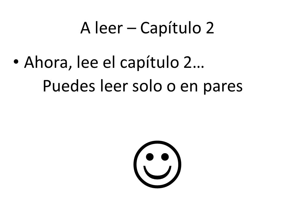 A leer – Capítulo 2 Ahora, lee el capítulo 2… Puedes leer solo o en pares 