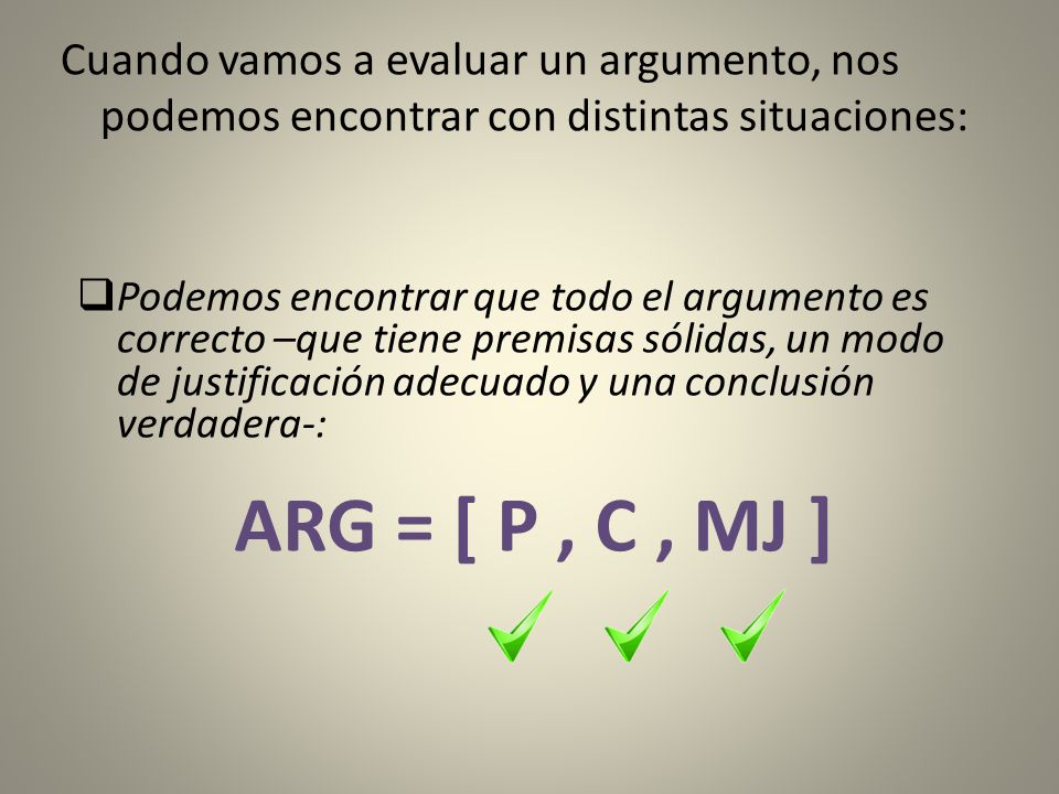 Cuando vamos a evaluar un argumento, nos podemos encontrar con distintas situaciones: