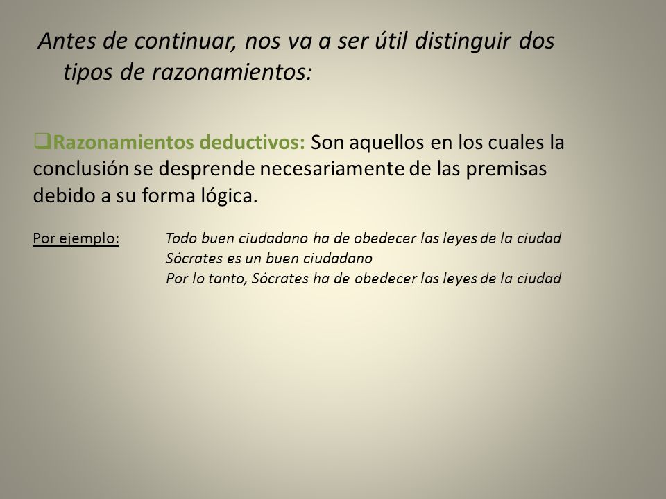 Antes de continuar, nos va a ser útil distinguir dos tipos de razonamientos: