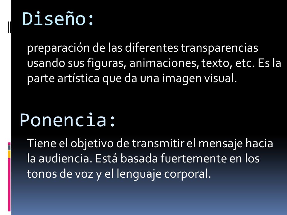 Diseño: preparación de las diferentes transparencias usando sus figuras, animaciones, texto, etc. Es la parte artística que da una imagen visual.