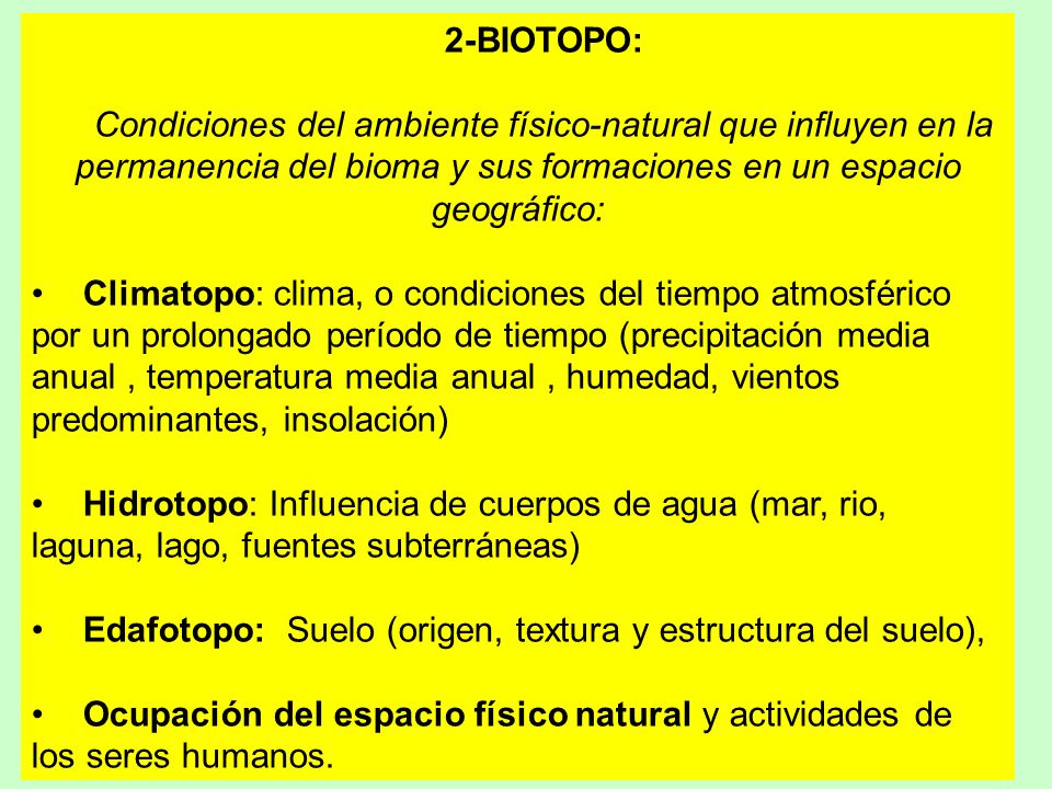 2-BIOTOPO: Condiciones del ambiente físico-natural que influyen en la permanencia del bioma y sus formaciones en un espacio geográfico: