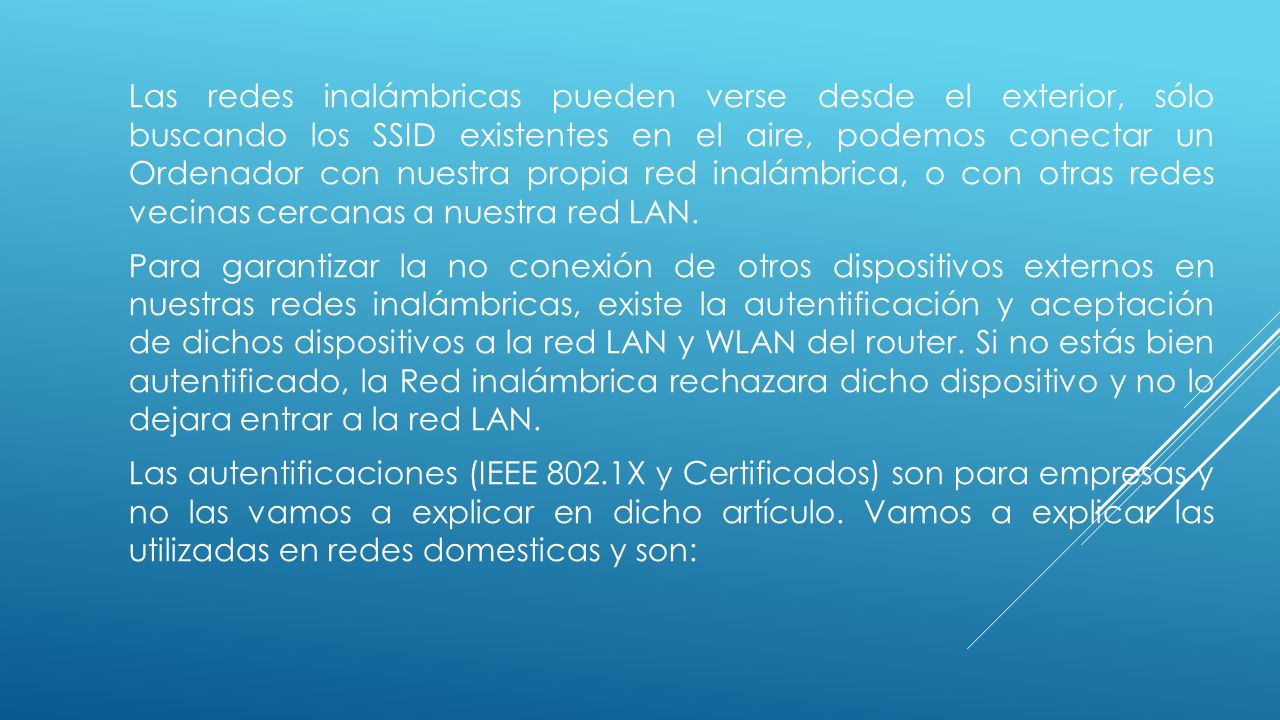 Las redes inalámbricas pueden verse desde el exterior, sólo buscando los SSID existentes en el aire, podemos conectar un Ordenador con nuestra propia red inalámbrica, o con otras redes vecinas cercanas a nuestra red LAN.