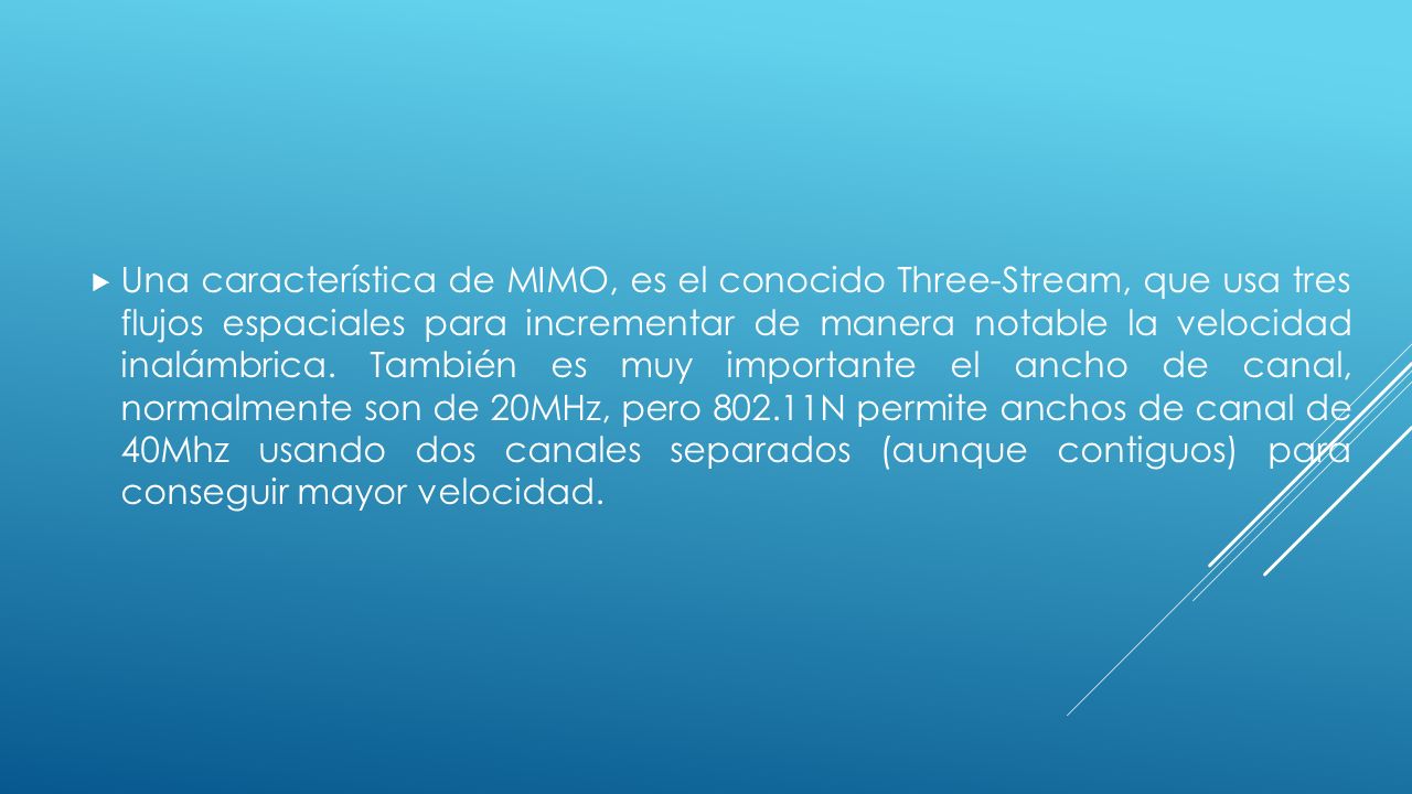 Una característica de MIMO, es el conocido Three-Stream, que usa tres flujos espaciales para incrementar de manera notable la velocidad inalámbrica.