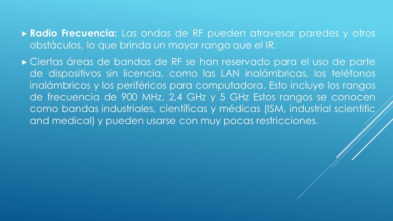 Radio Frecuencia: Las ondas de RF pueden atravesar paredes y otros obstáculos, lo que brinda un mayor rango que el IR.