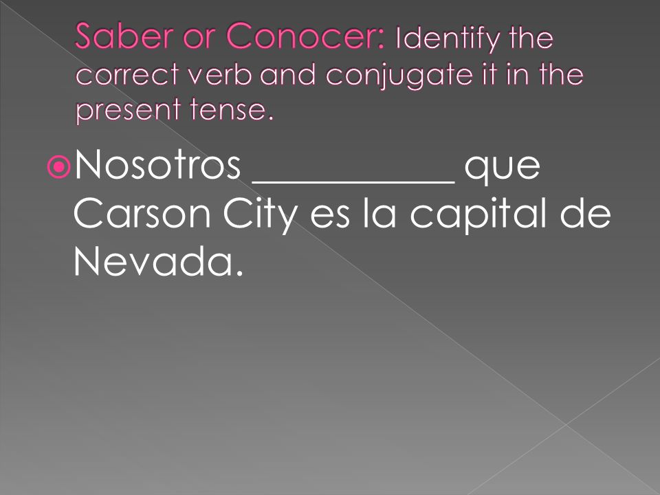Nosotros __________ que Carson City es la capital de Nevada.